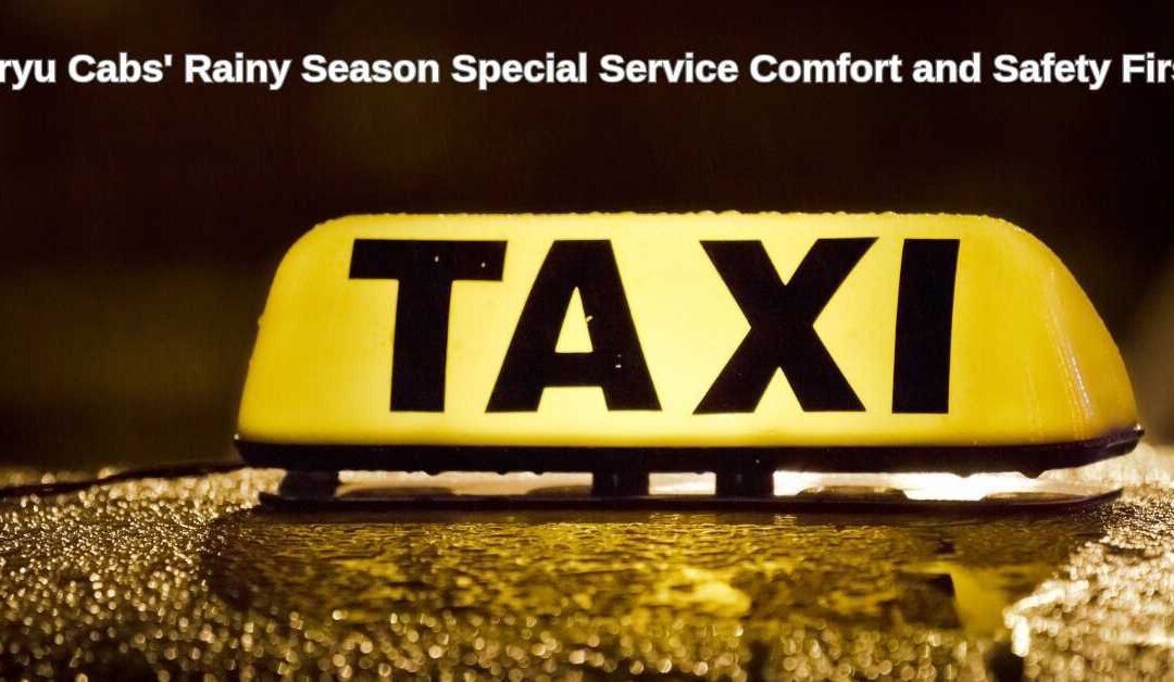 Aryu Cabs’ Rainy Season Special Service Comfort and Safety First